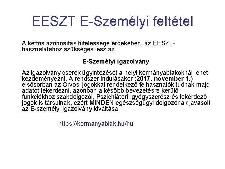 EESZT E-Személyi feltétel A kettős azonosítás hitelessége érdekében, az EESZThasználatához szükséges lesz az E-Személyi