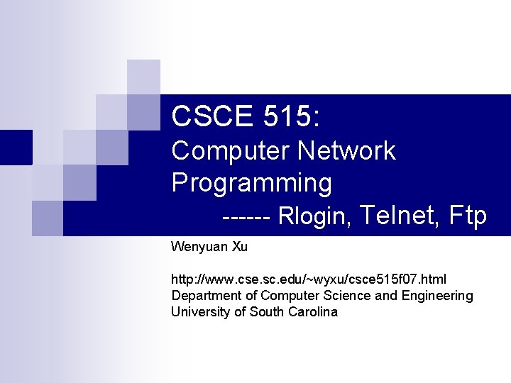 CSCE 515: Computer Network Programming ------ Rlogin, Telnet, Ftp Wenyuan Xu http: //www. cse.