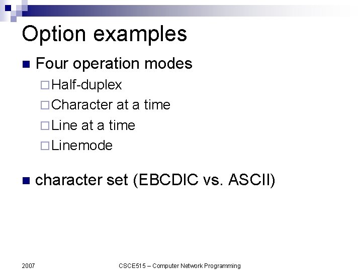 Option examples n Four operation modes ¨ Half-duplex ¨ Character at a time ¨