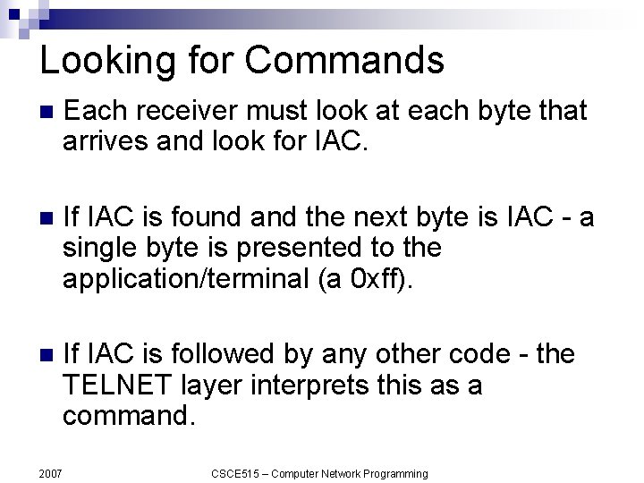Looking for Commands n Each receiver must look at each byte that arrives and