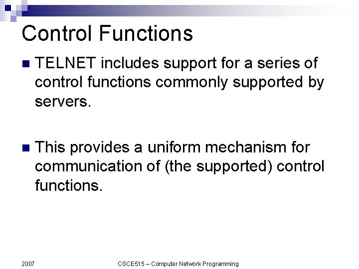 Control Functions n TELNET includes support for a series of control functions commonly supported