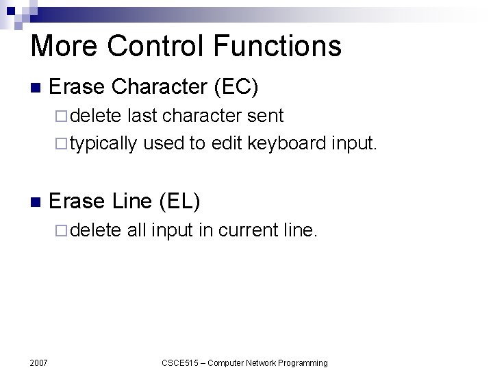 More Control Functions n Erase Character (EC) ¨ delete last character sent ¨ typically