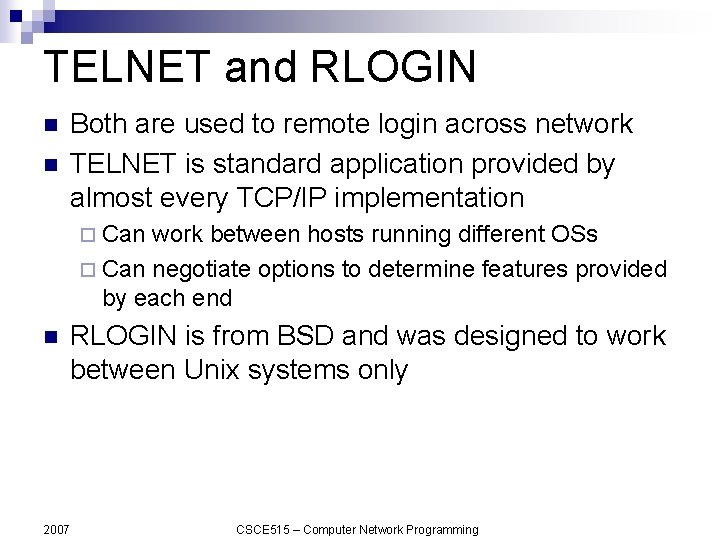 TELNET and RLOGIN n n Both are used to remote login across network TELNET