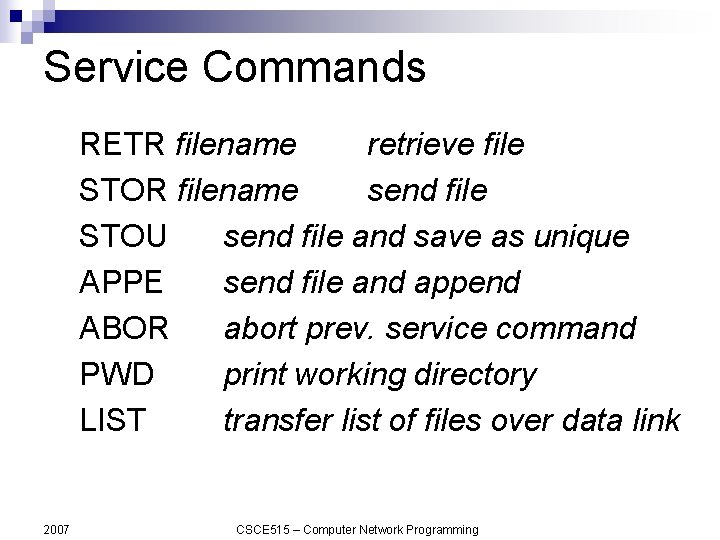 Service Commands RETR filename retrieve file STOR filename send file STOU send file and