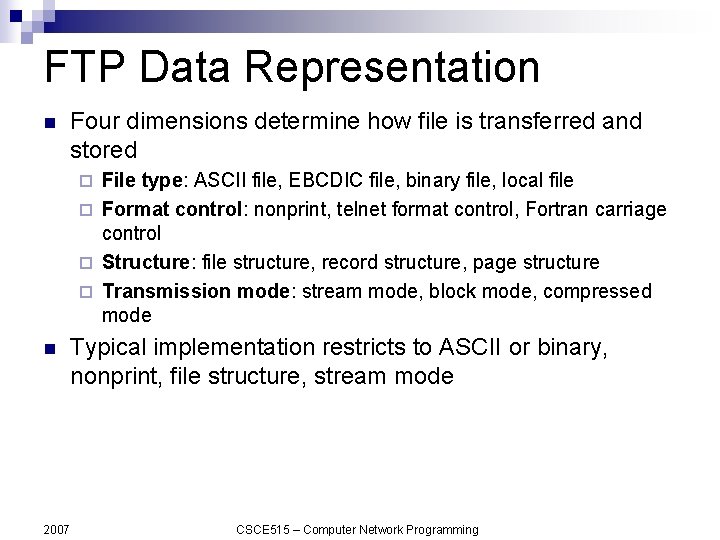 FTP Data Representation n Four dimensions determine how file is transferred and stored File