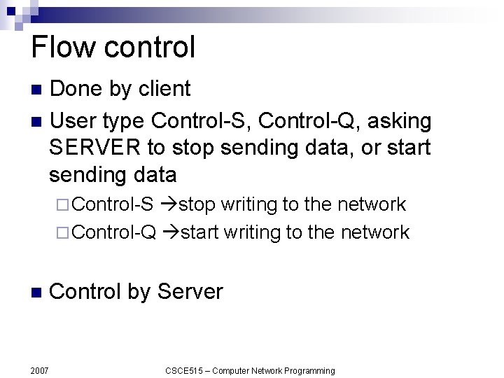 Flow control Done by client n User type Control-S, Control-Q, asking SERVER to stop