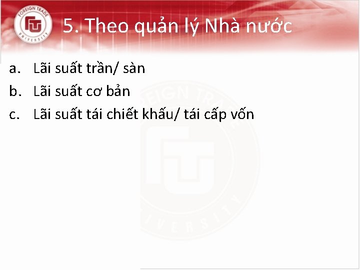 5. Theo quản lý Nhà nước a. Lãi suất trần/ sàn b. Lãi suất