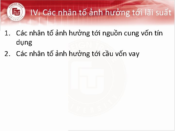 IV. Các nhân tố ảnh hưởng tới lãi suất 1. Các nhân tố ảnh