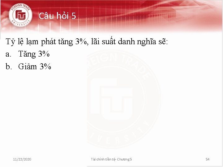 Câu hỏi 5 Tỷ lệ lạm phát tăng 3%, lãi suất danh nghĩa sẽ: