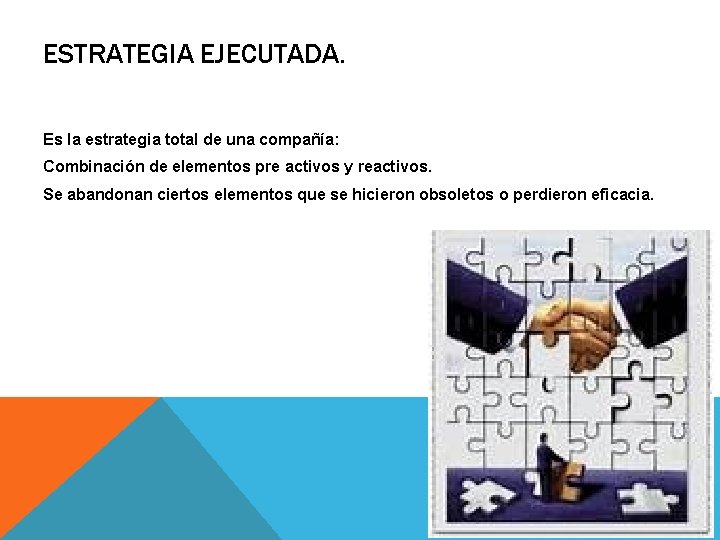 ESTRATEGIA EJECUTADA. Es la estrategia total de una compañía: Combinación de elementos pre activos ESTRATEGIA EJECUTADA. Es la estrategia total de una compañía: Combinación de elementos pre activos