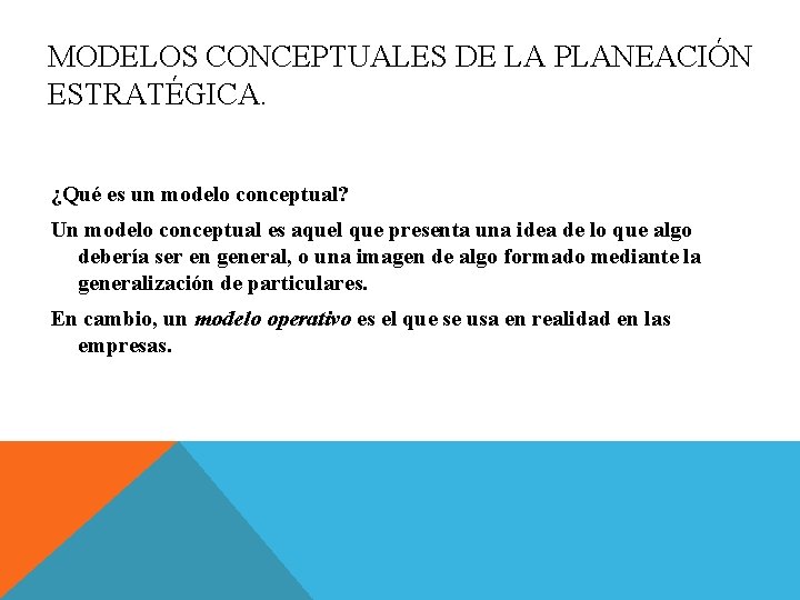 MODELOS CONCEPTUALES DE LA PLANEACIÓN ESTRATÉGICA. ¿Qué es un modelo conceptual? Un modelo conceptual MODELOS CONCEPTUALES DE LA PLANEACIÓN ESTRATÉGICA. ¿Qué es un modelo conceptual? Un modelo conceptual