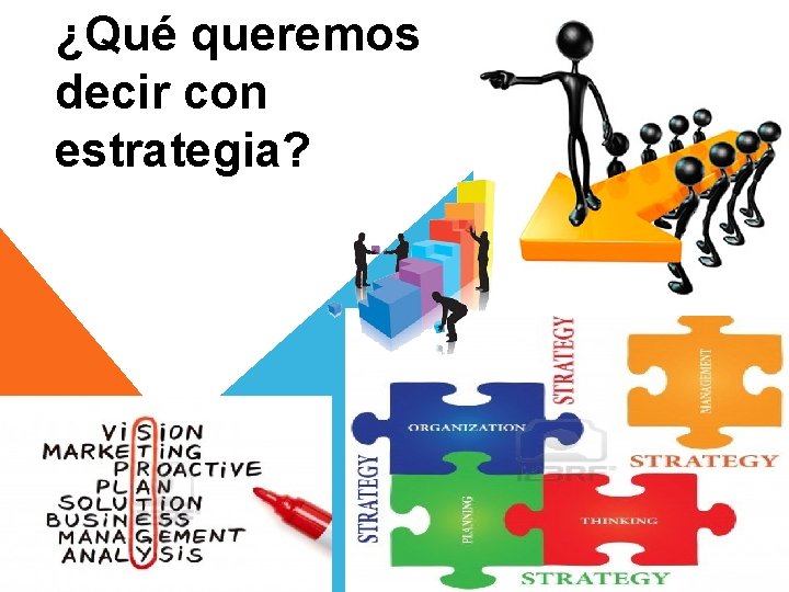 ¿Qué queremos decir con estrategia? ¿Qué queremos decir con estrategia?