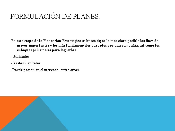 FORMULACIÓN DE PLANES. En esta etapa de la Planeación Estratégica se busca dejar lo FORMULACIÓN DE PLANES. En esta etapa de la Planeación Estratégica se busca dejar lo