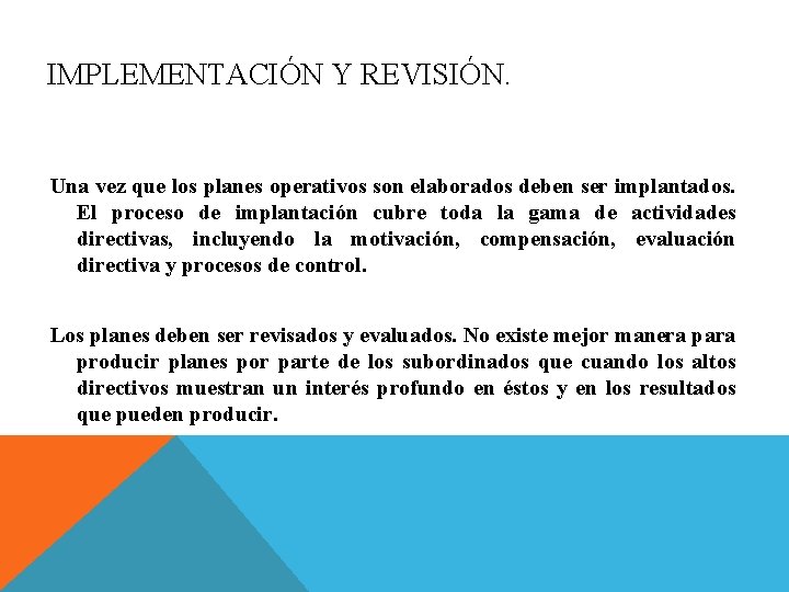 IMPLEMENTACIÓN Y REVISIÓN. Una vez que los planes operativos son elaborados deben ser implantados. IMPLEMENTACIÓN Y REVISIÓN. Una vez que los planes operativos son elaborados deben ser implantados.