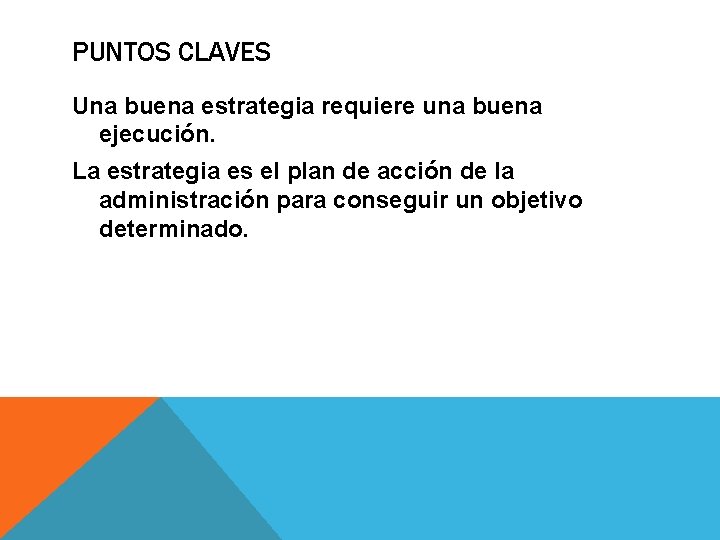 PUNTOS CLAVES Una buena estrategia requiere una buena ejecución. La estrategia es el plan PUNTOS CLAVES Una buena estrategia requiere una buena ejecución. La estrategia es el plan