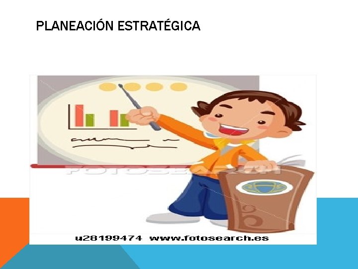 PLANEACIÓN ESTRATÉGICA PLANEACIÓN ESTRATÉGICA