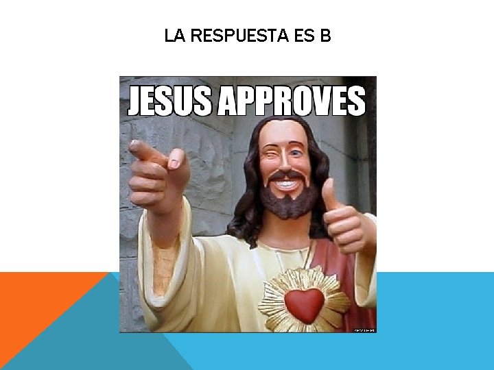 LA RESPUESTA ES B LA RESPUESTA ES B