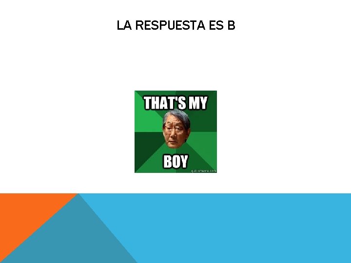 LA RESPUESTA ES B LA RESPUESTA ES B