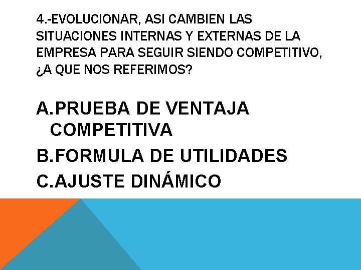 4. -EVOLUCIONAR, ASI CAMBIEN LAS SITUACIONES INTERNAS Y EXTERNAS DE LA EMPRESA PARA SEGUIR 4. -EVOLUCIONAR, ASI CAMBIEN LAS SITUACIONES INTERNAS Y EXTERNAS DE LA EMPRESA PARA SEGUIR