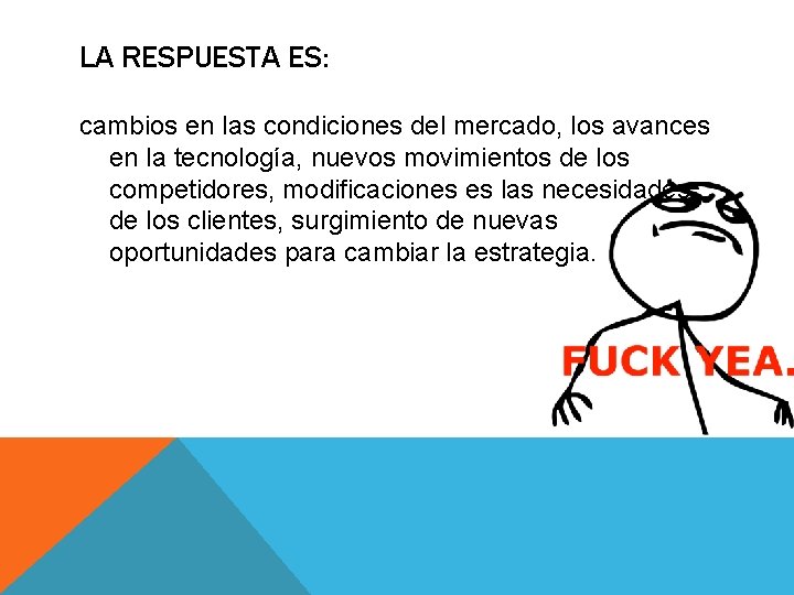 LA RESPUESTA ES: cambios en las condiciones del mercado, los avances en la tecnología, LA RESPUESTA ES: cambios en las condiciones del mercado, los avances en la tecnología,
