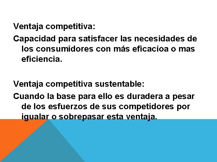 Ventaja competitiva: Capacidad para satisfacer las necesidades de los consumidores con más eficacioa o Ventaja competitiva: Capacidad para satisfacer las necesidades de los consumidores con más eficacioa o