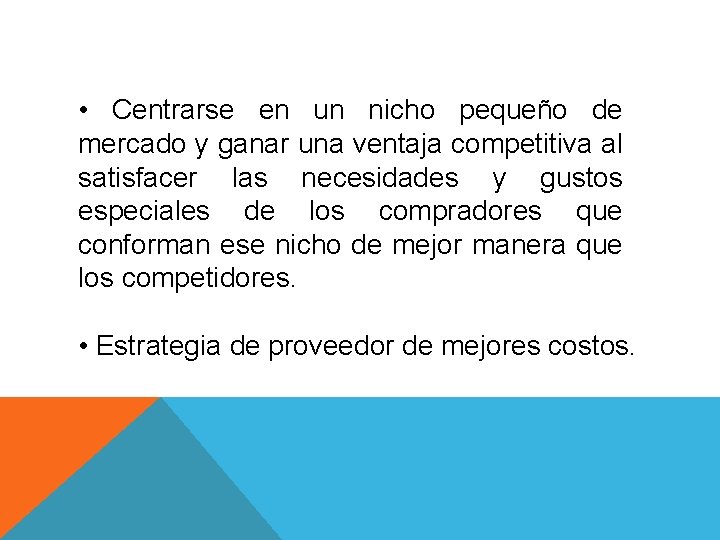 • Centrarse en un nicho pequeño de mercado y ganar una ventaja competitiva • Centrarse en un nicho pequeño de mercado y ganar una ventaja competitiva
