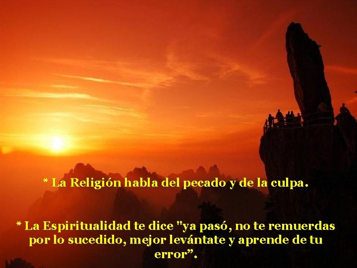 * La Religión habla del pecado y de la culpa. * La Espiritualidad te