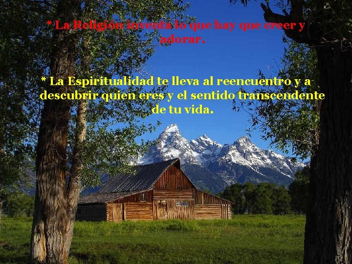 * La Religión inventa lo que hay que creer y adorar. * La Espiritualidad