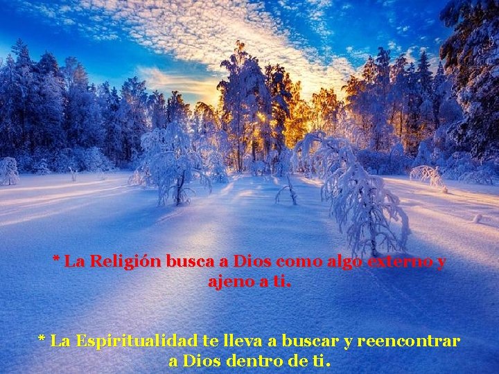 * La Religión busca a Dios como algo externo y ajeno a ti. *