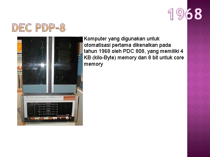1968 Komputer yang digunakan untuk otomatisasi pertama dikenalkan pada tahun 1968 oleh PDC 808,