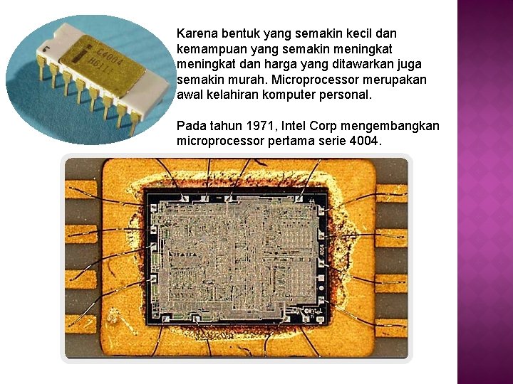 Karena bentuk yang semakin kecil dan kemampuan yang semakin meningkat dan harga yang ditawarkan