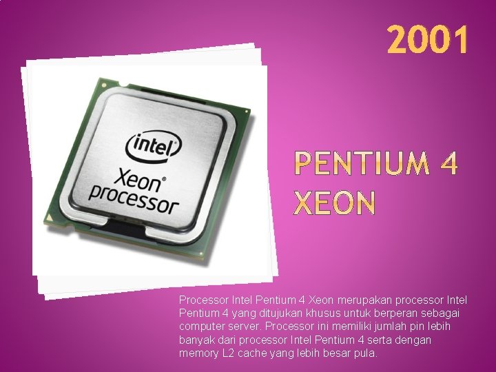 2001 Processor Intel Pentium 4 Xeon merupakan processor Intel Pentium 4 yang ditujukan khusus