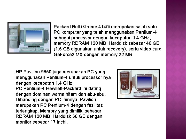 Packard Bell i. Xtreme 4140 i merupakan salah satu PC komputer yang telah menggunakan