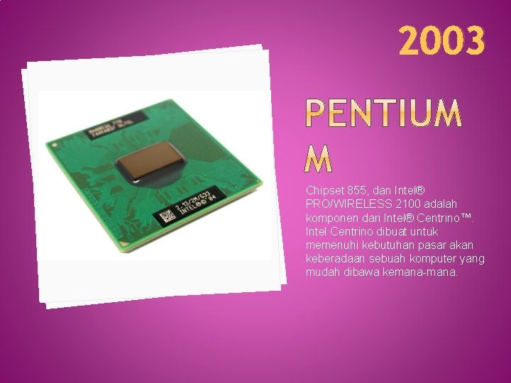 2003 Chipset 855, dan Intel® PRO/WIRELESS 2100 adalah komponen dari Intel® Centrino™. Intel Centrino