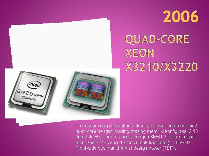 2006 Processor yang digunakan untuk tipe server dan memiliki 2 buah core dengan masing-masing