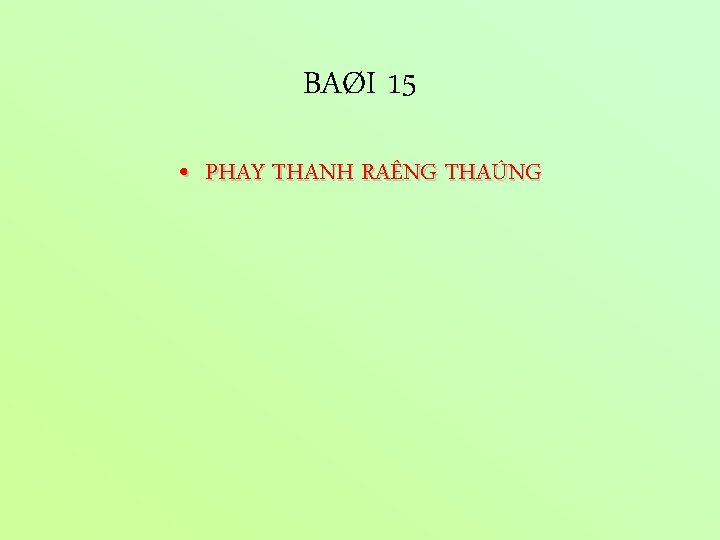 BAØI 15 • PHAY THANH RAÊNG THAÚNG 