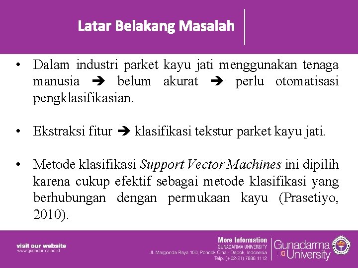 Latar Belakang Masalah • Dalam industri parket kayu jati menggunakan tenaga manusia belum akurat