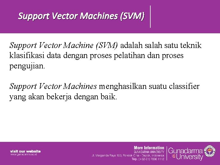 Support Vector Machines (SVM) Support Vector Machine (SVM) adalah satu teknik klasifikasi data dengan