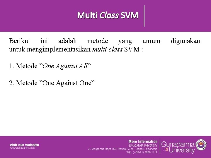 Multi Class SVM Berikut ini adalah metode yang umum untuk mengimplementasikan multi class SVM