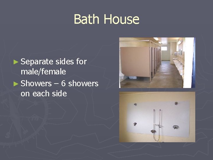 Bath House ► Separate sides for male/female ► Showers – 6 showers on each