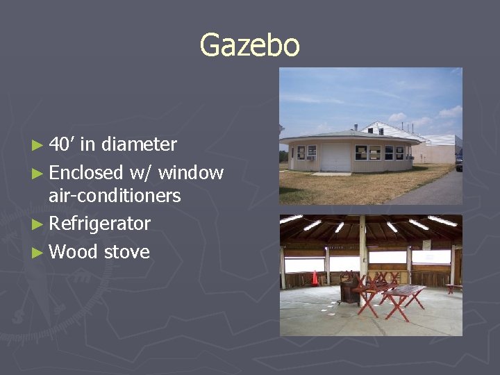 Gazebo ► 40’ in diameter ► Enclosed w/ window air-conditioners ► Refrigerator ► Wood