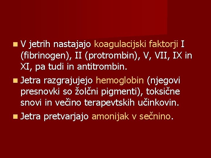  V jetrih nastajajo koagulacijski faktorji I (fibrinogen), II (protrombin), V, VII, IX in