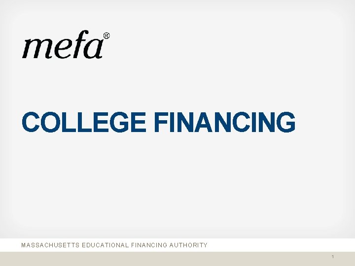 COLLEGE FINANCING MASSACHUSETTS EDUCATIONAL FINANCING AUTHORITY 1 