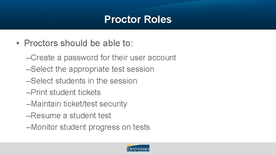 Proctor Roles • Proctors should be able to: –Create a password for their user