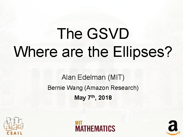The GSVD Where are the Ellipses? Alan Edelman (MIT) Bernie Wang (Amazon Research) May