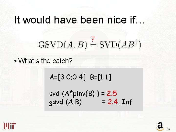 It would have been nice if… ? • What’s the catch? A=[3 0; 0