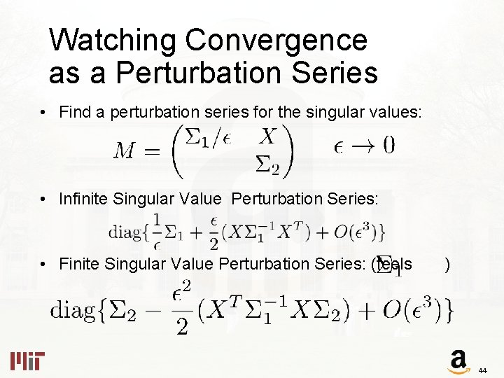 Watching Convergence as a Perturbation Series • Find a perturbation series for the singular