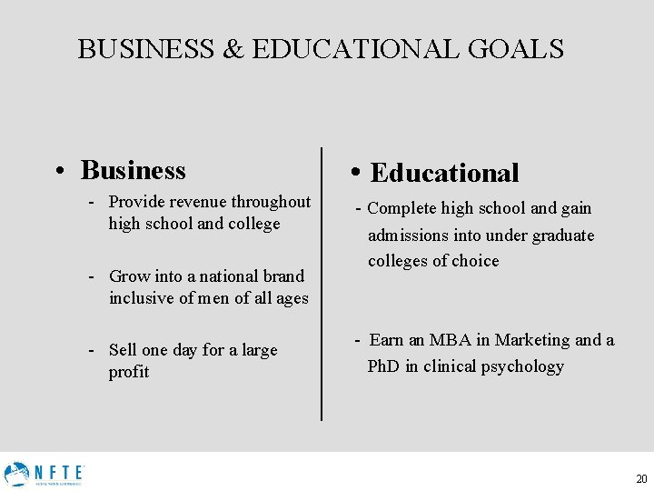 BUSINESS & EDUCATIONAL GOALS • Business - Provide revenue throughout high school and college