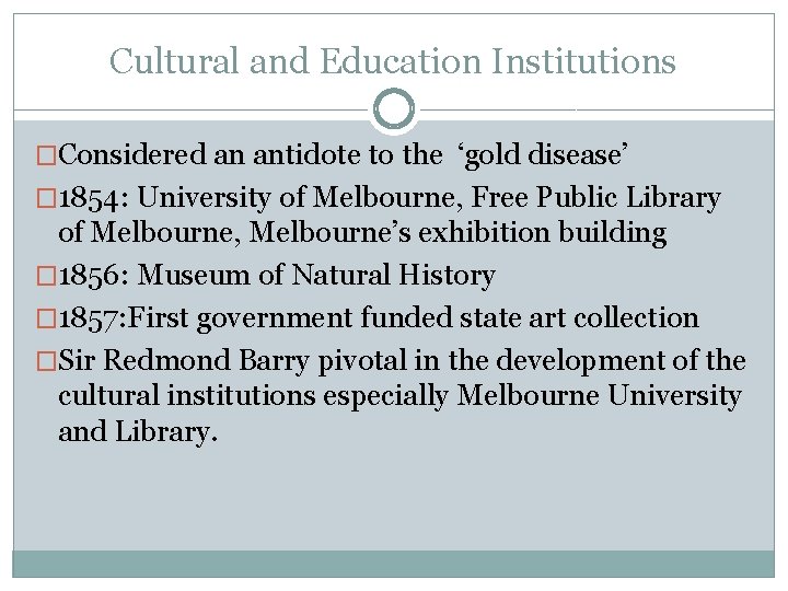 Cultural and Education Institutions �Considered an antidote to the ‘gold disease’ � 1854: University