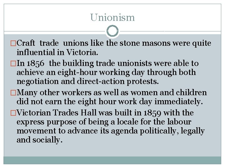 Unionism �Craft trade unions like the stone masons were quite influential in Victoria. �In